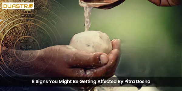 8 Signs You Might Be Getting Affected By Pitra Dosha